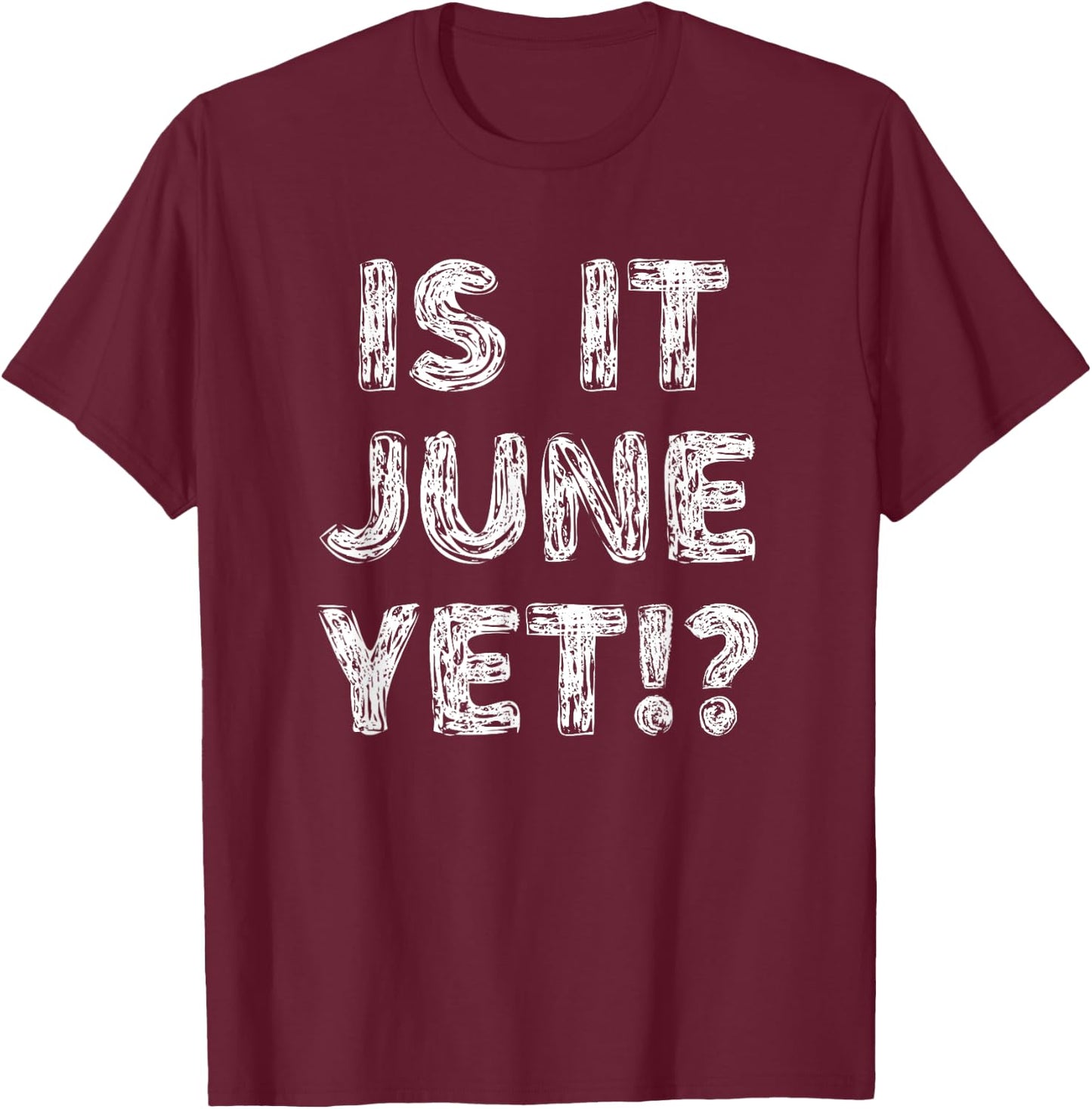 Is It June Yet? Funny Back To School Student Boys Girls Teen T-Shirt - T-Shirt | Maroon