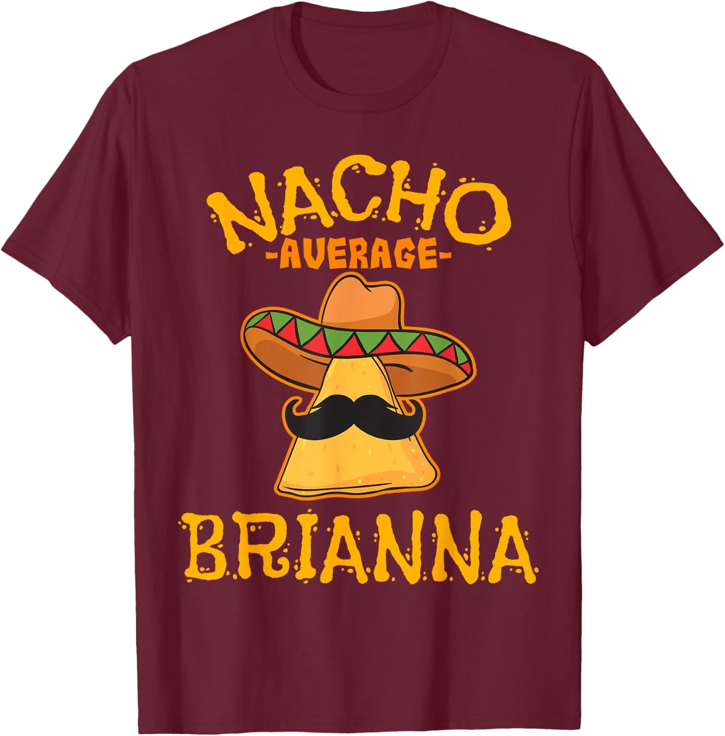 Nacho Average Brianna Personalized Name Funny Taco T-Shirt - T-Shirt | Maroon