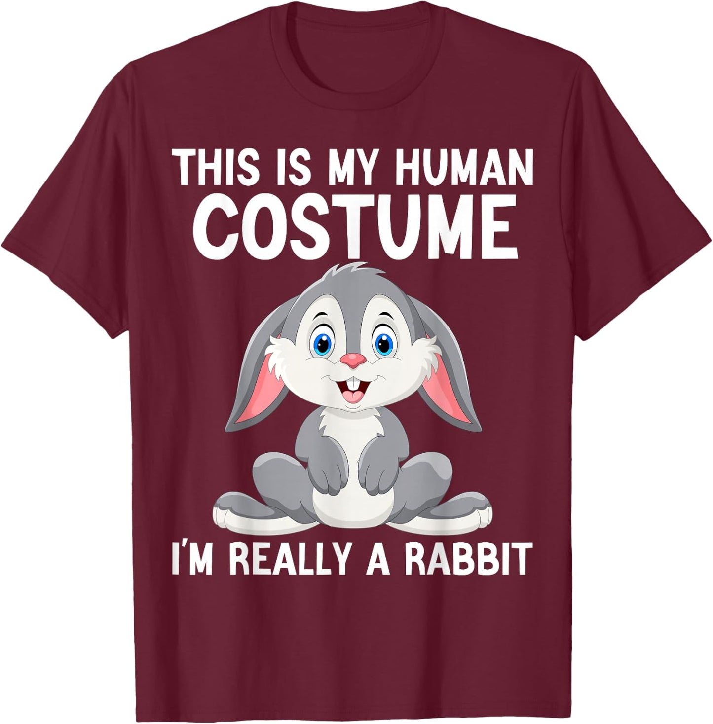 This Is My Human Costume I'm Really A Rabbit Halloween Funny T-Shirt - T-Shirt | Maroon
