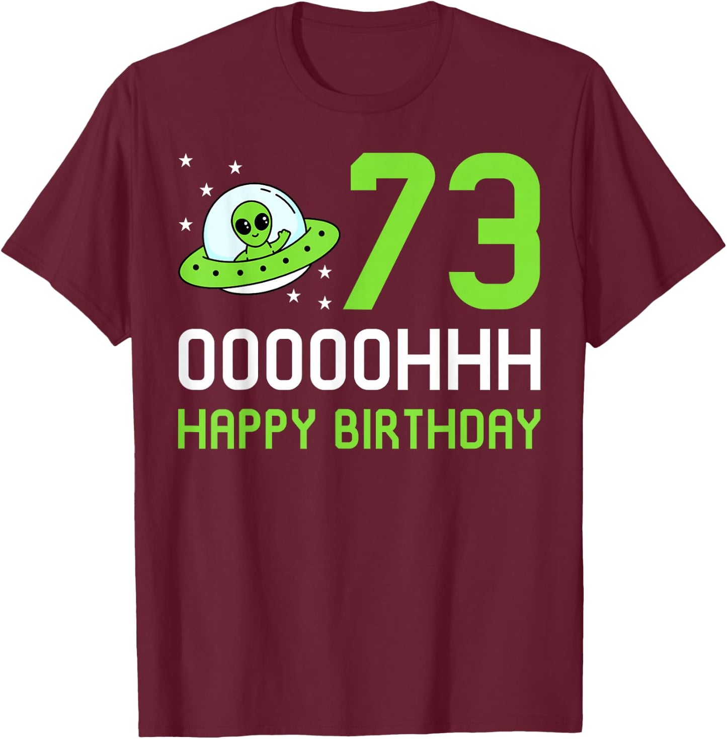 Alien 73rd Happy Birthday Party UFO Space Galaxy Traveler T-Shirt - T-Shirt | Maroon