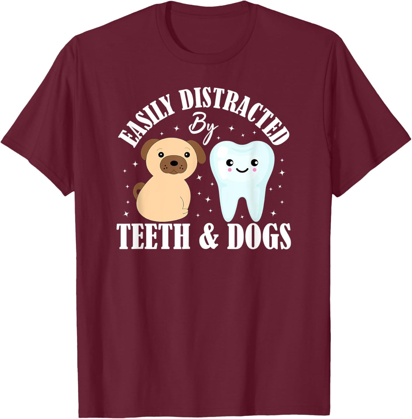 Easily Distracted By Teeth and Dogs Dentist Dental Hygiene T-Shirt - T-Shirt | Maroon