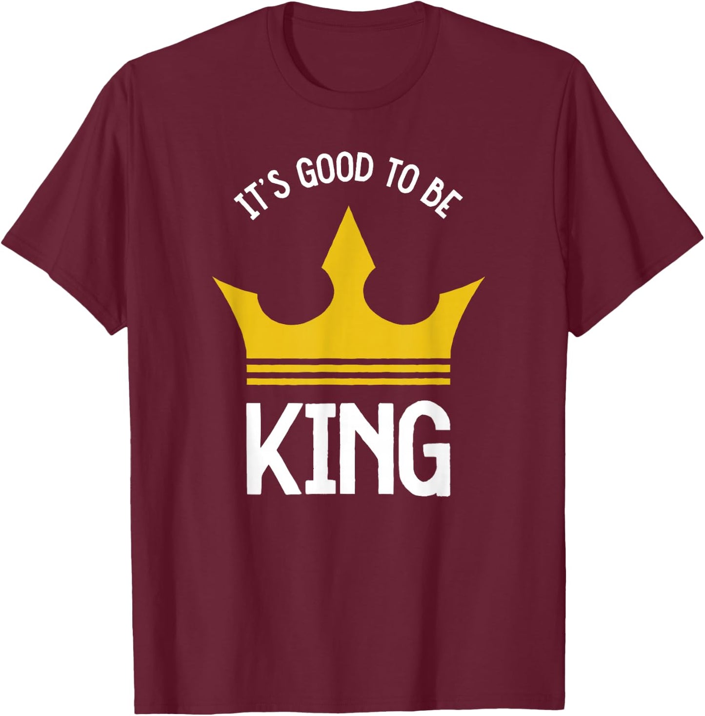 Funny It's Good To Be The King Dad Father's Day T-Shirt - T-Shirt | Maroon