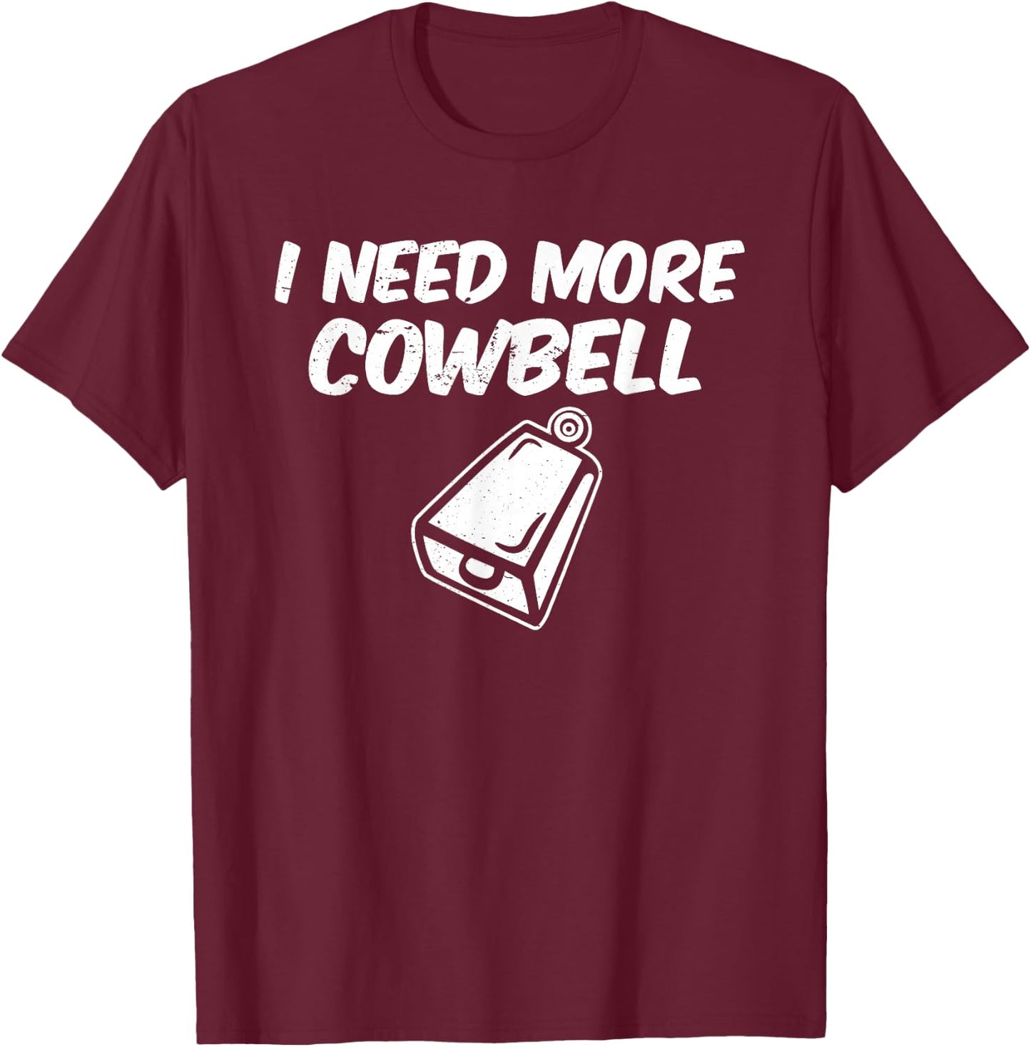 I Need More Cowbell T-Shirt - T-Shirt | Maroon