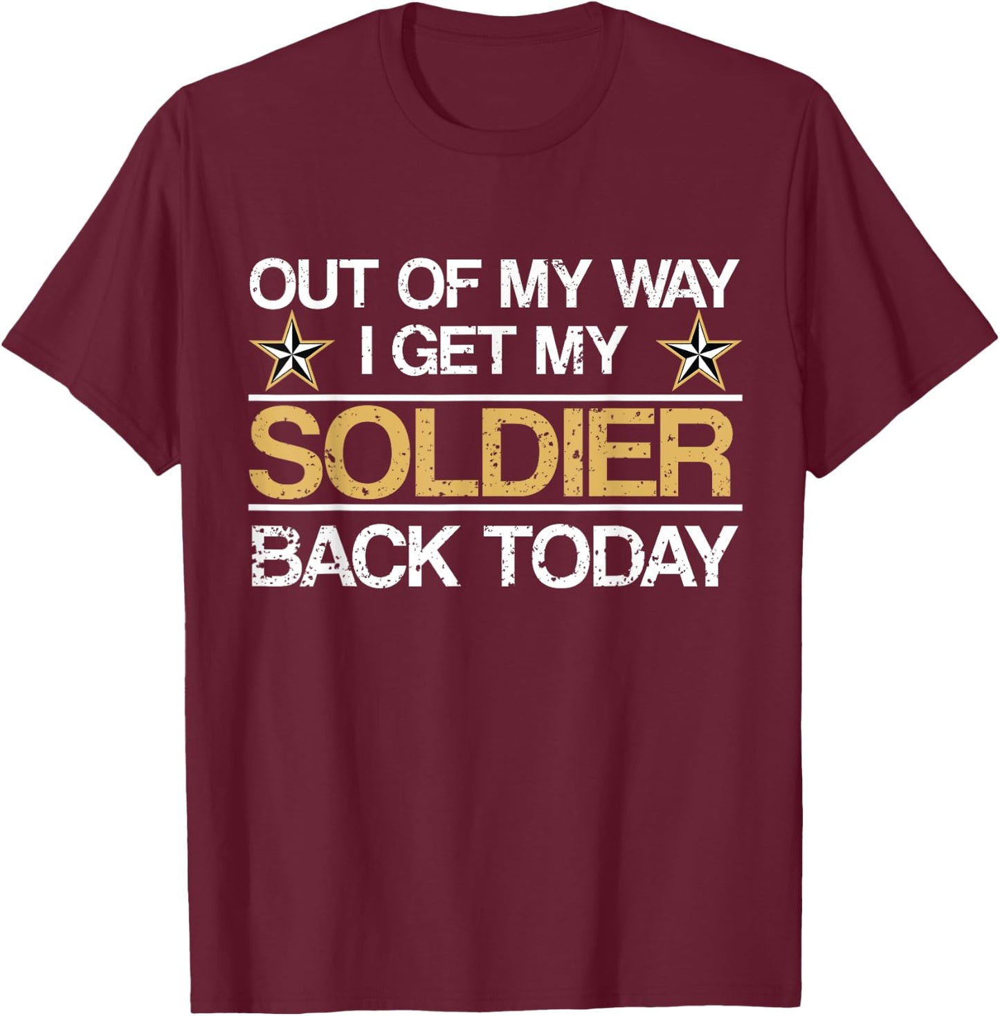 Out Of My Way I Get My Soldier Back Today Military T-Shirt - T-Shirt | Maroon