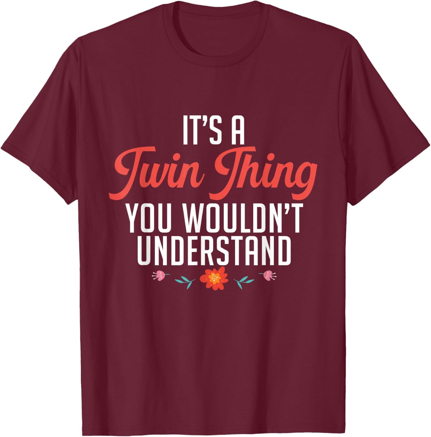 It's A Twin Thing You Wouldn't Understand Identical Twin Mom T-Shirt - T-Shirt | Maroon