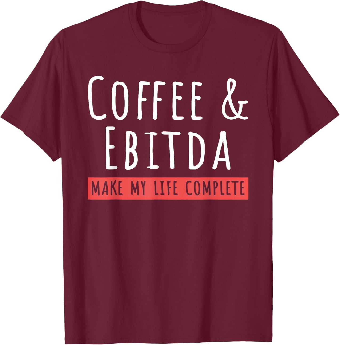 Coffee And Ebitda Coffee Lovers Funny Accountant Mom T-Shirt - T-Shirt | Maroon