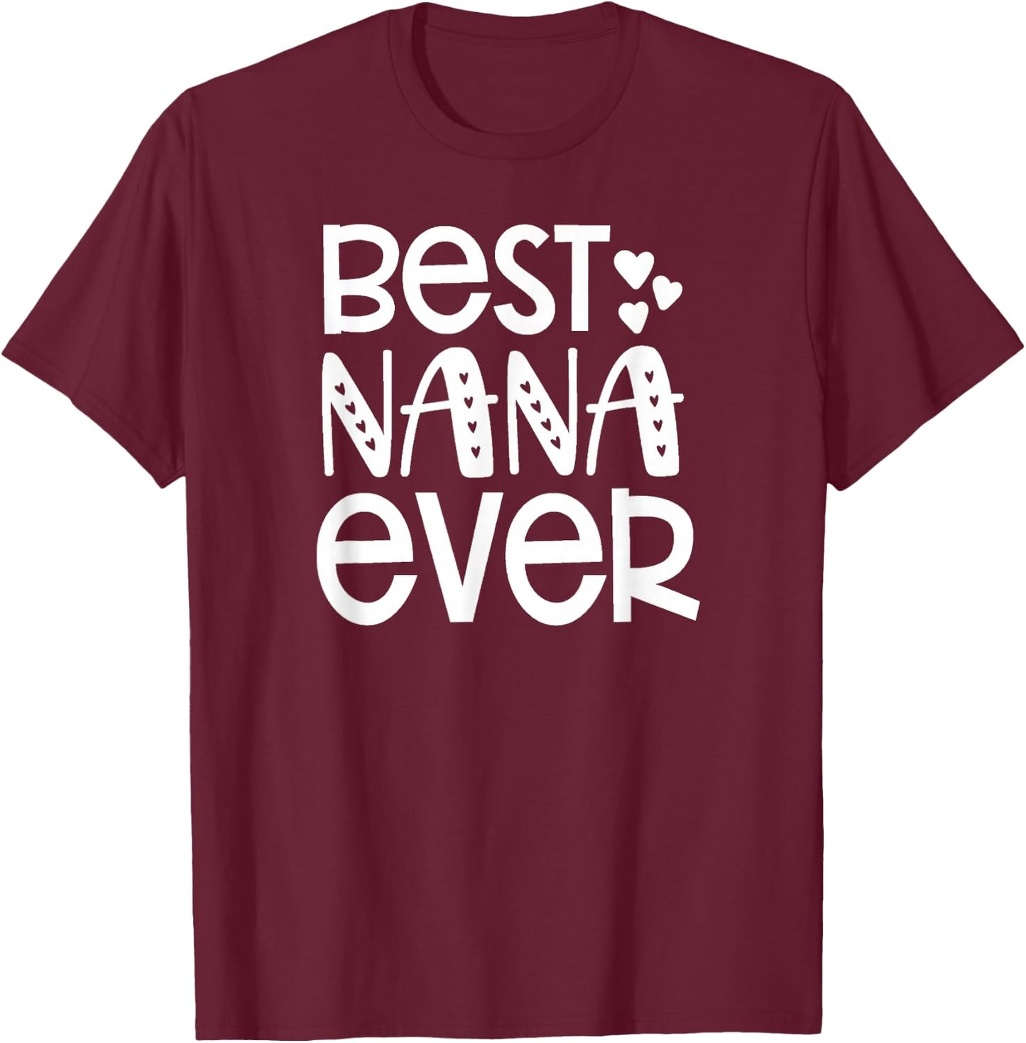 Best Nana Ever - Great Gift Grandma, Nanas and More T-Shirt - T-Shirt | Maroon