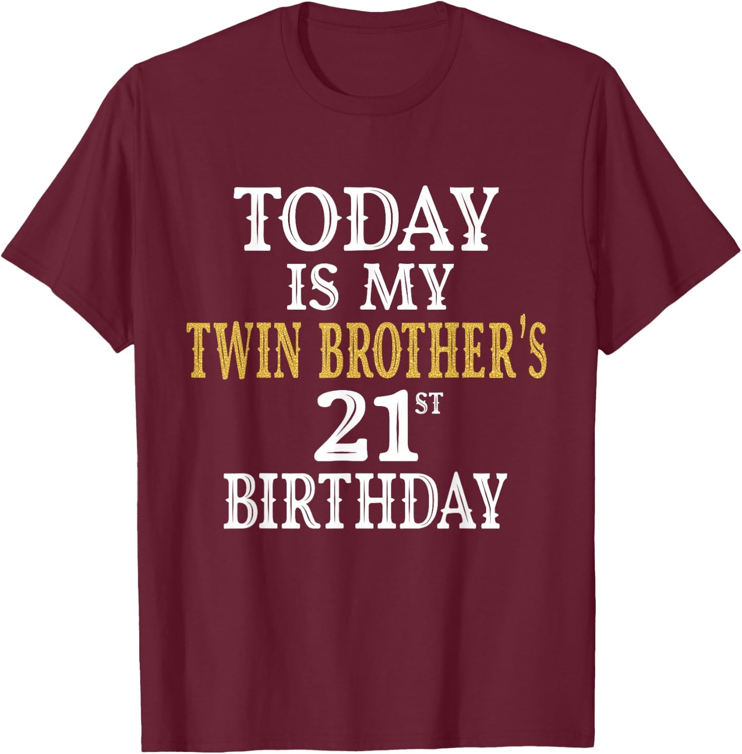 Today Is My Twin Brother's 21st Birthday Party 21 Years Old T-Shirt - T-Shirt | Maroon