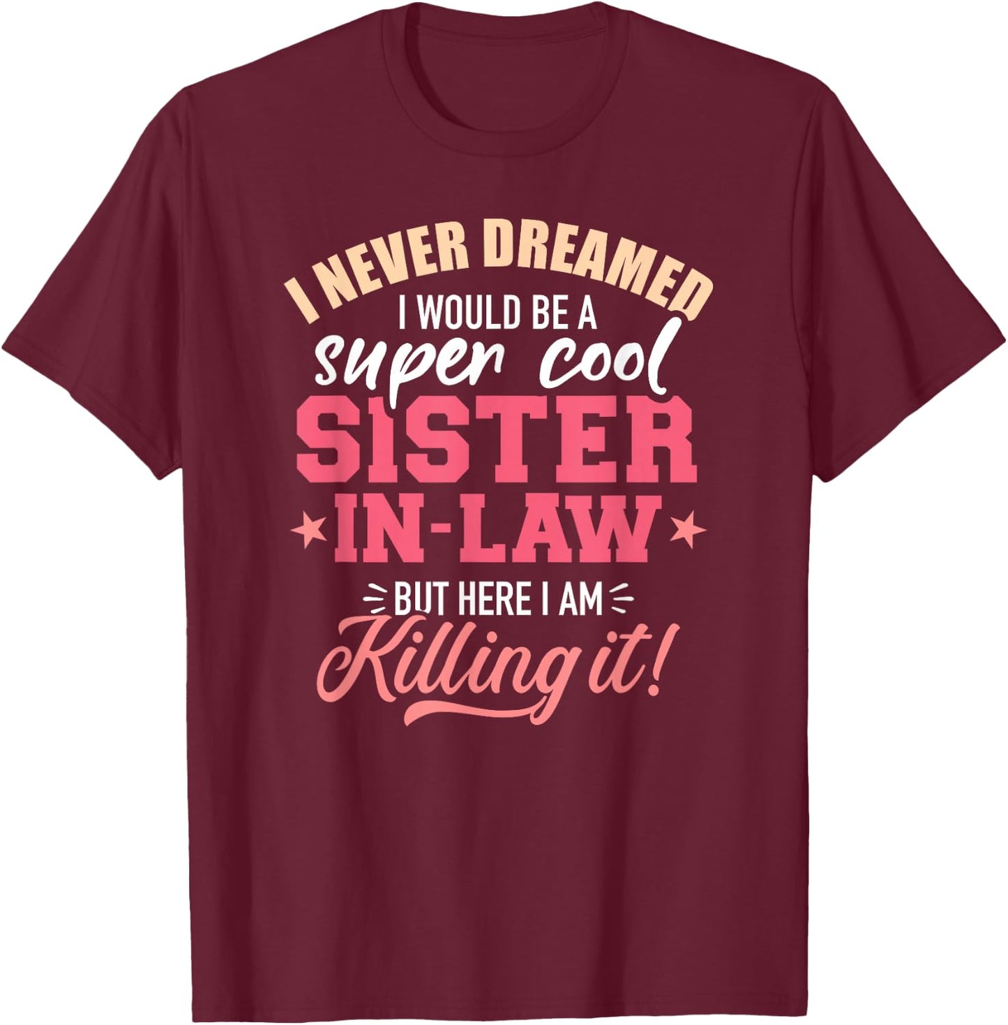 I never dreamed I would be a super sister-in-law T-Shirt - T-Shirt | Maroon