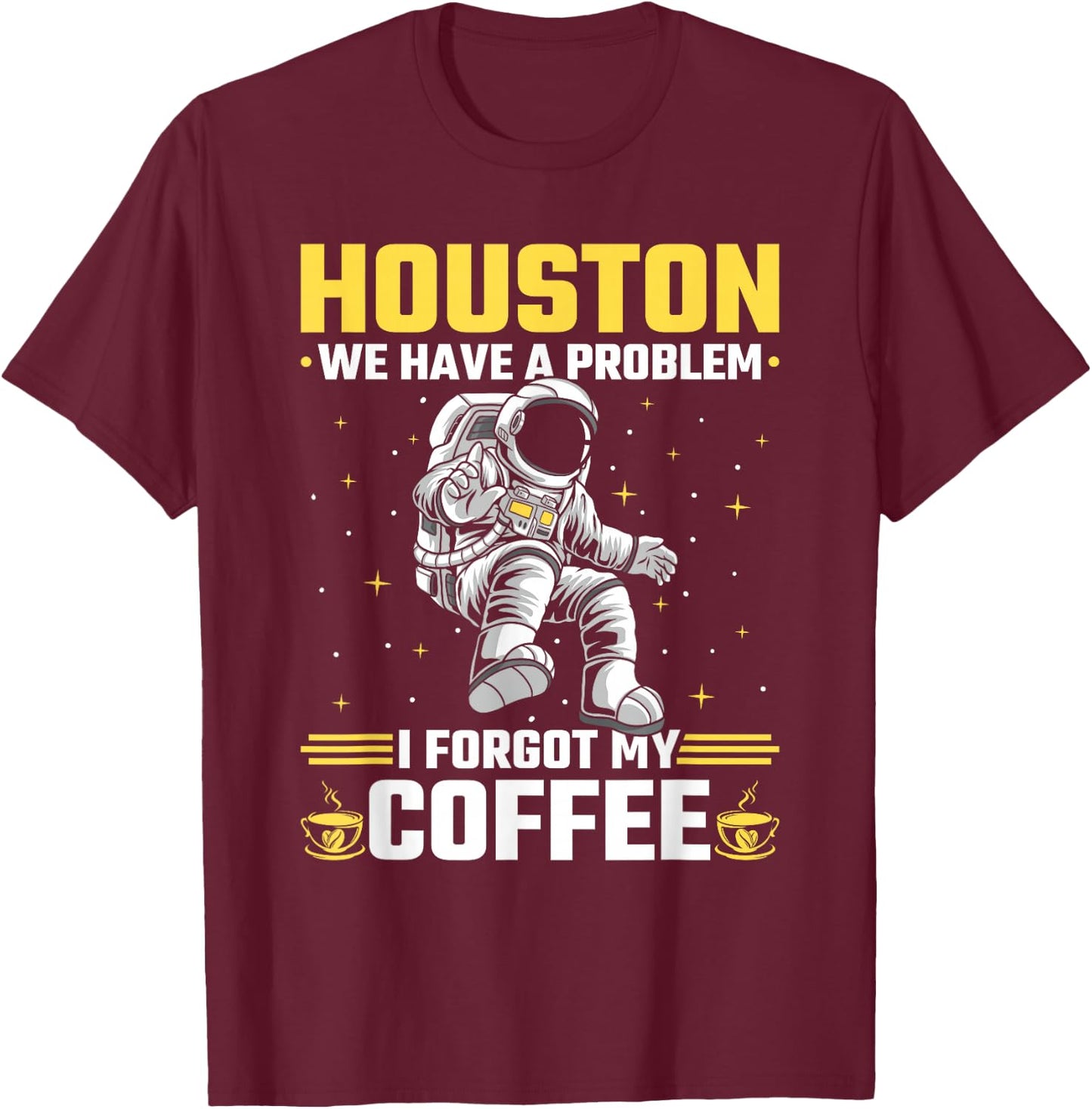 Houston Outer Space Coffee We Have A Problem Astronau T-Shirt - T-Shirt | Maroon