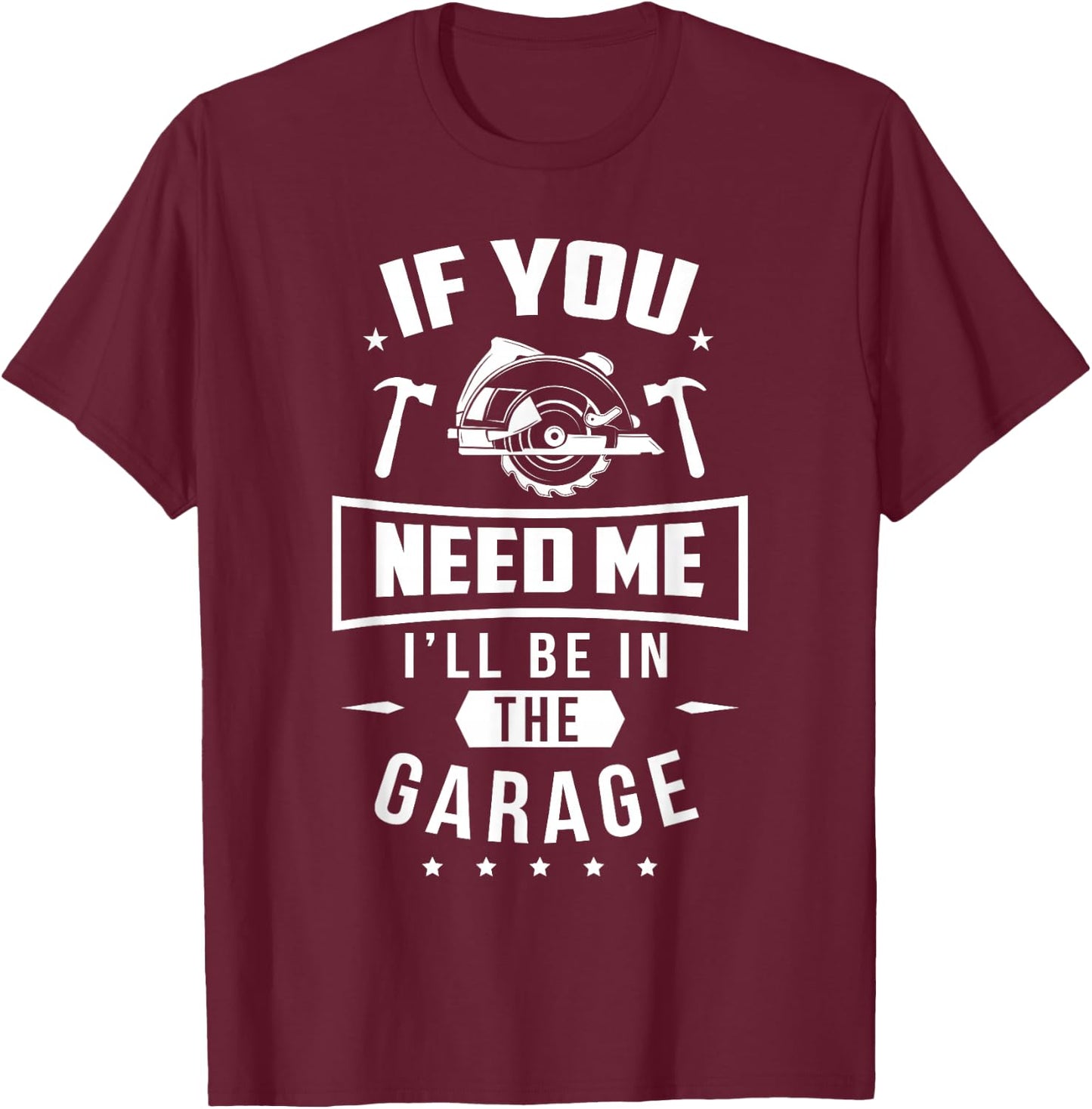 I'll be in the Garage T-Shirt - T-Shirt | Maroon