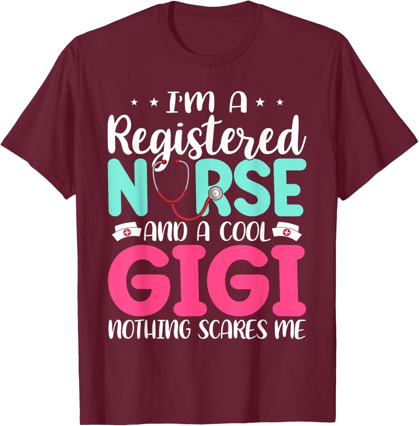 I'm A RN Nurse And Gigi Nothing Scares Me Mother's Day T-Shirt - T-Shirt | Maroon