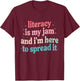 Literacy Is My Jam And I'm Here To Spread it T-Shirt - T-Shirt | Maroon