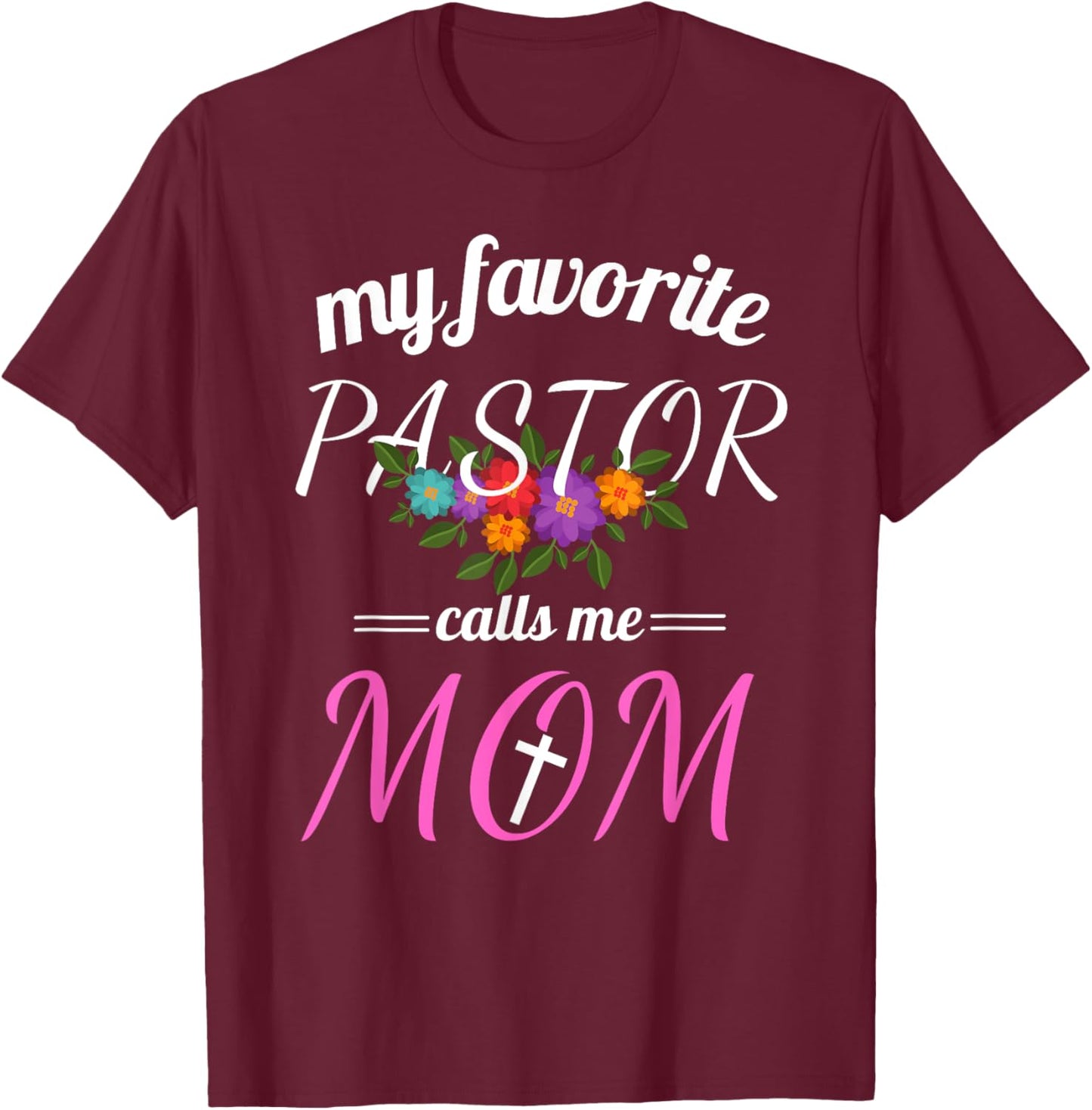My Favorite Pastor Calls Me Mom Believer Christian Mother T-Shirt - T-Shirt | Maroon