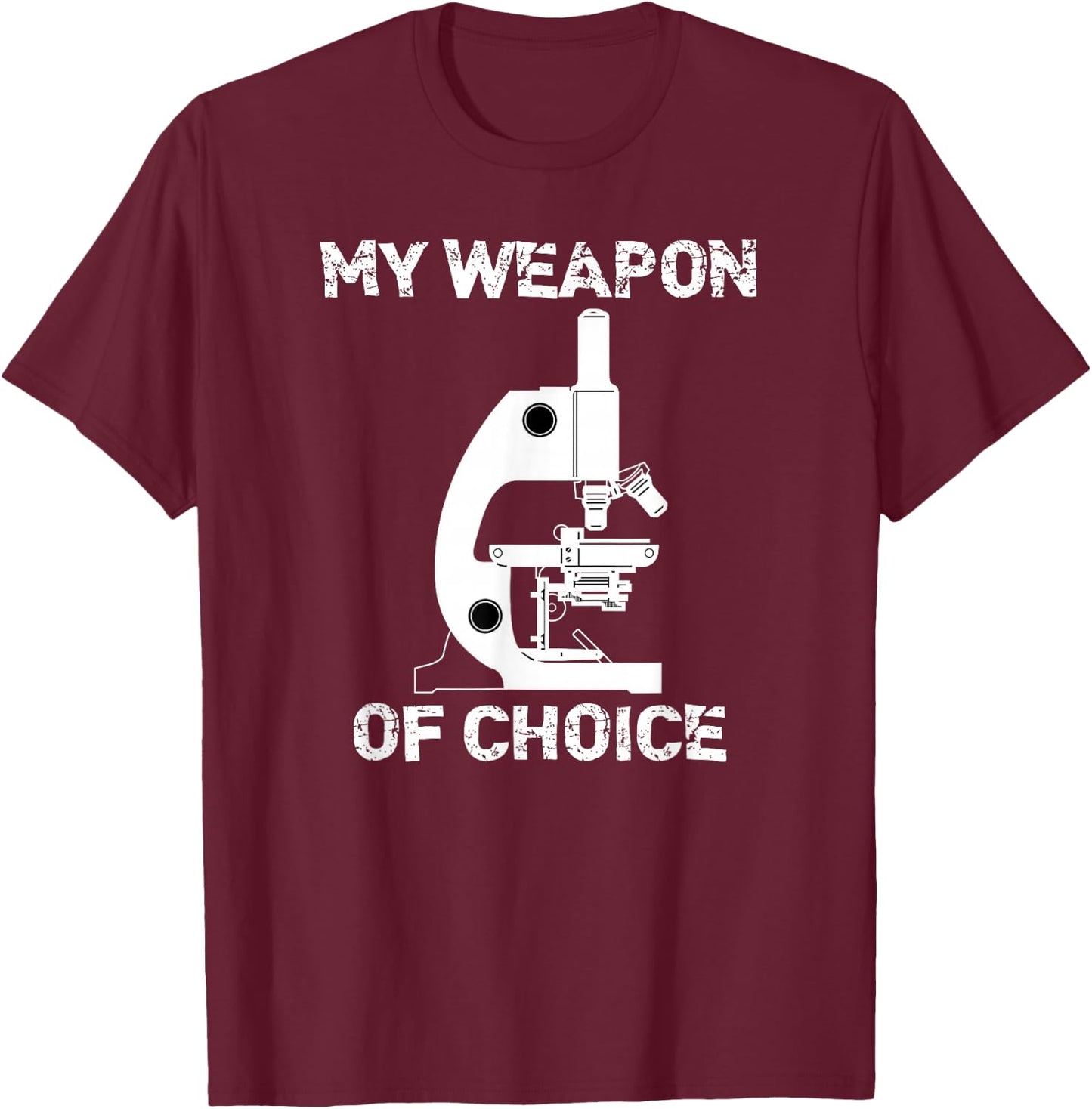 Lab Tech Biologist Gifts Microscope Weapon Of Choice T-Shirt - T-Shirt | Maroon