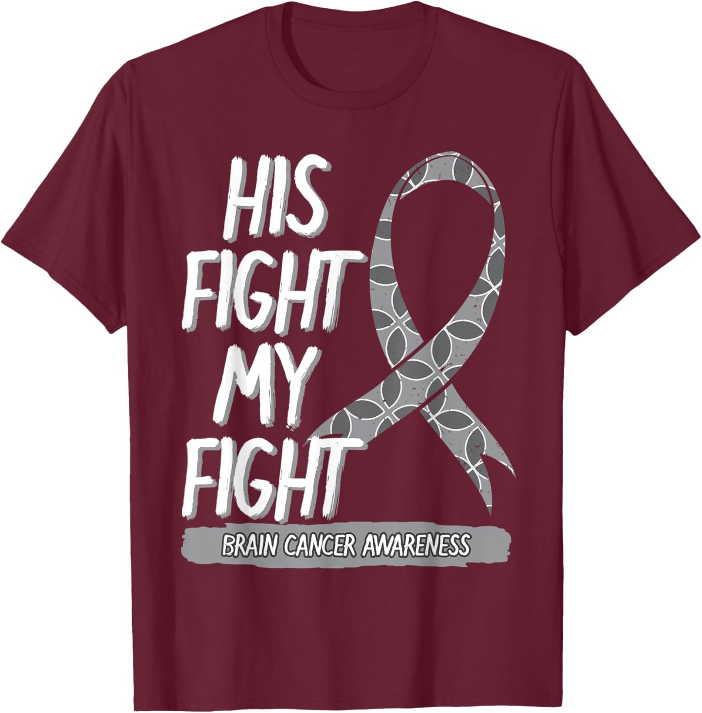 His Fight Is My Fight Brain Cancer Metastasis Gray Surgery T-Shirt - T-Shirt | Maroon