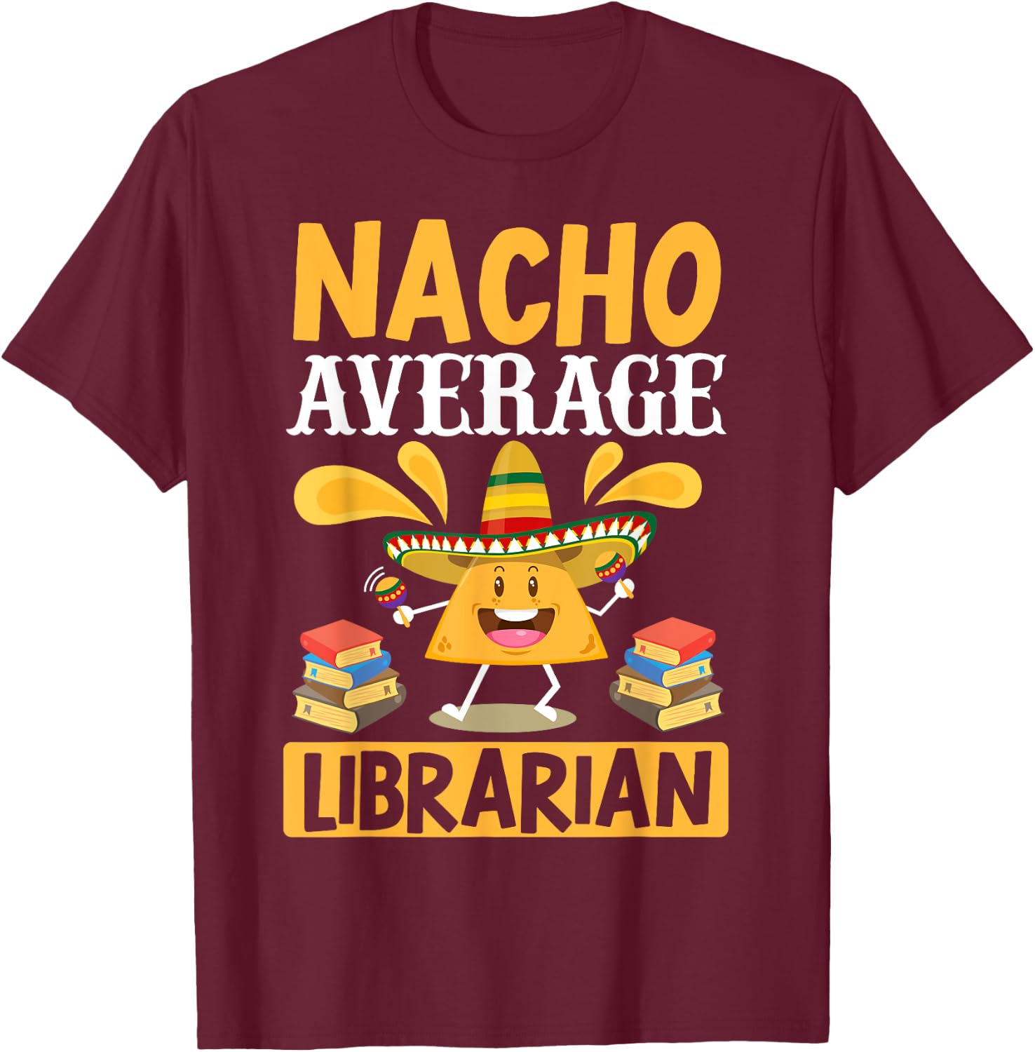 Cinco de Mayo Nacho Average Librarian Library Mexican Party T-Shirt - T-Shirt | Maroon