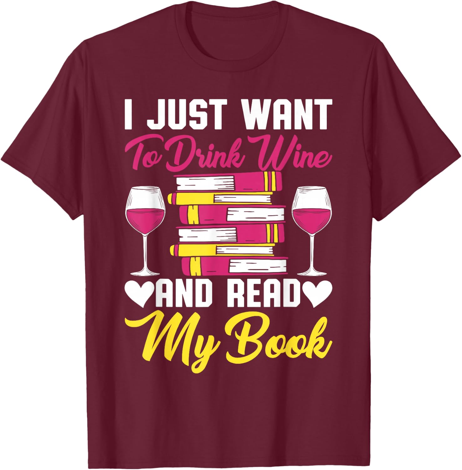 I Drink Wine And Read My Book Reader Book Nerd Geek Lover T-Shirt - T-Shirt | Maroon