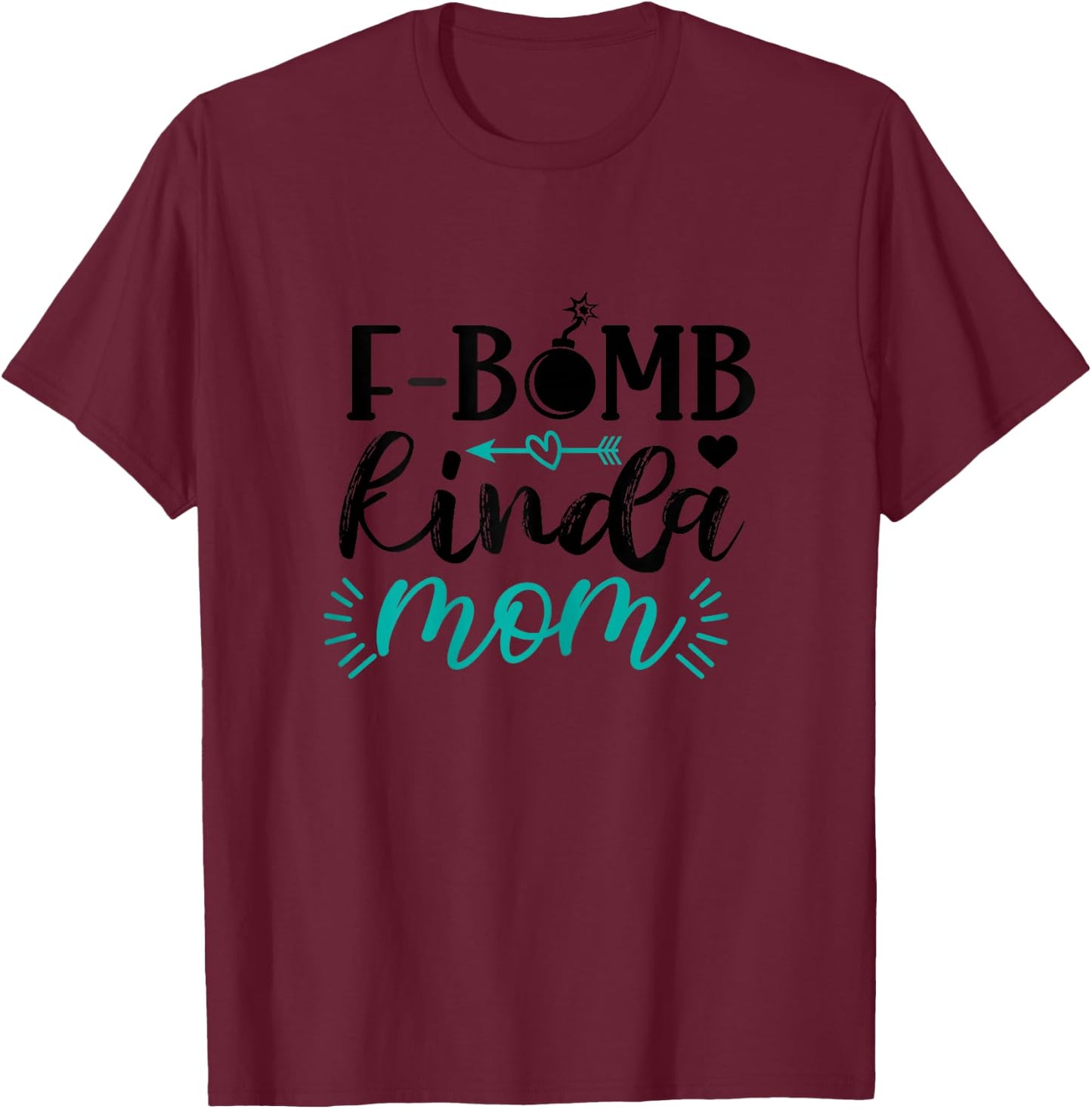 F-Bomb Kinda Mom Funny Mom Life Mother's Day T-Shirt - T-Shirt | Maroon