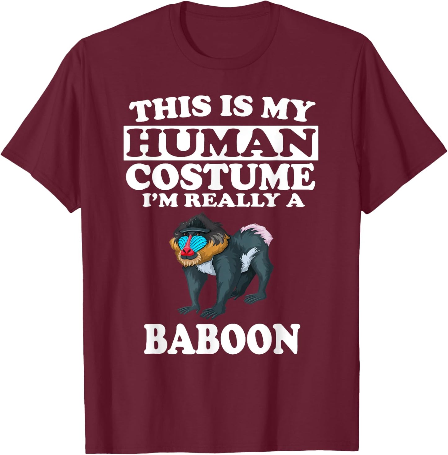 This Is My Human Costume I'm Really A Baboon T-Shirt - T-Shirt | Maroon