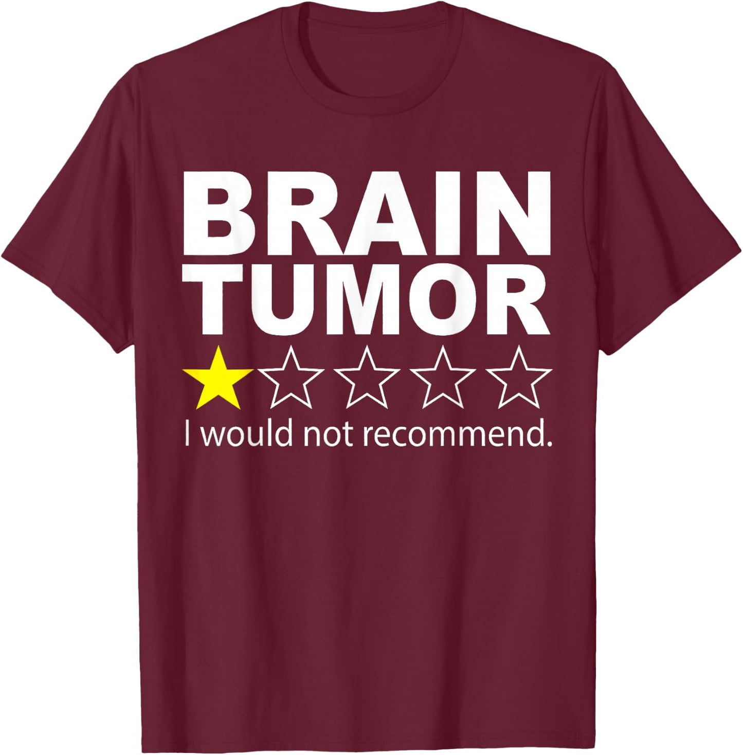 Brain Tumor I Would Not Recommend Brain Cancer Awareness T-Shirt - T-Shirt | Maroon