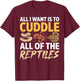 All I Want Is To Cuddle All These Reptiles Lover T-Shirt - T-Shirt | Maroon