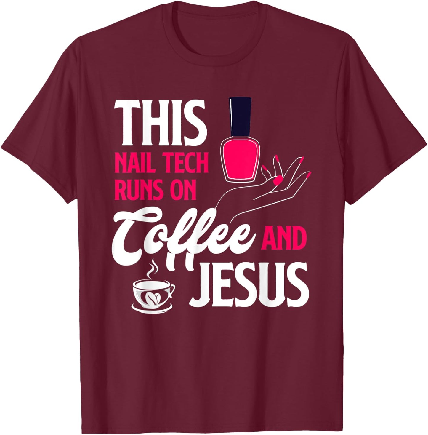 This Nail Tech Runs On Coffee And Jesus Christian Nail Tech T-Shirt - T-Shirt | Maroon