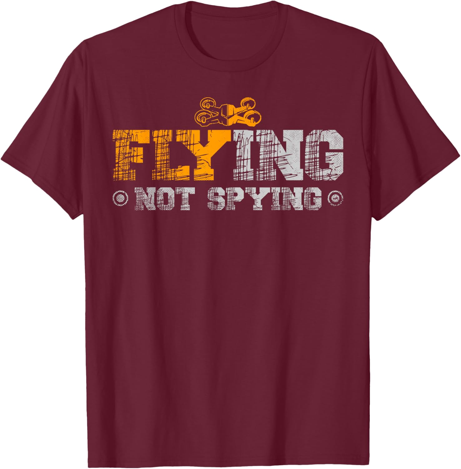 Flying Not Spying for a Drone Pilot Drones T-Shirt - T-Shirt | Maroon