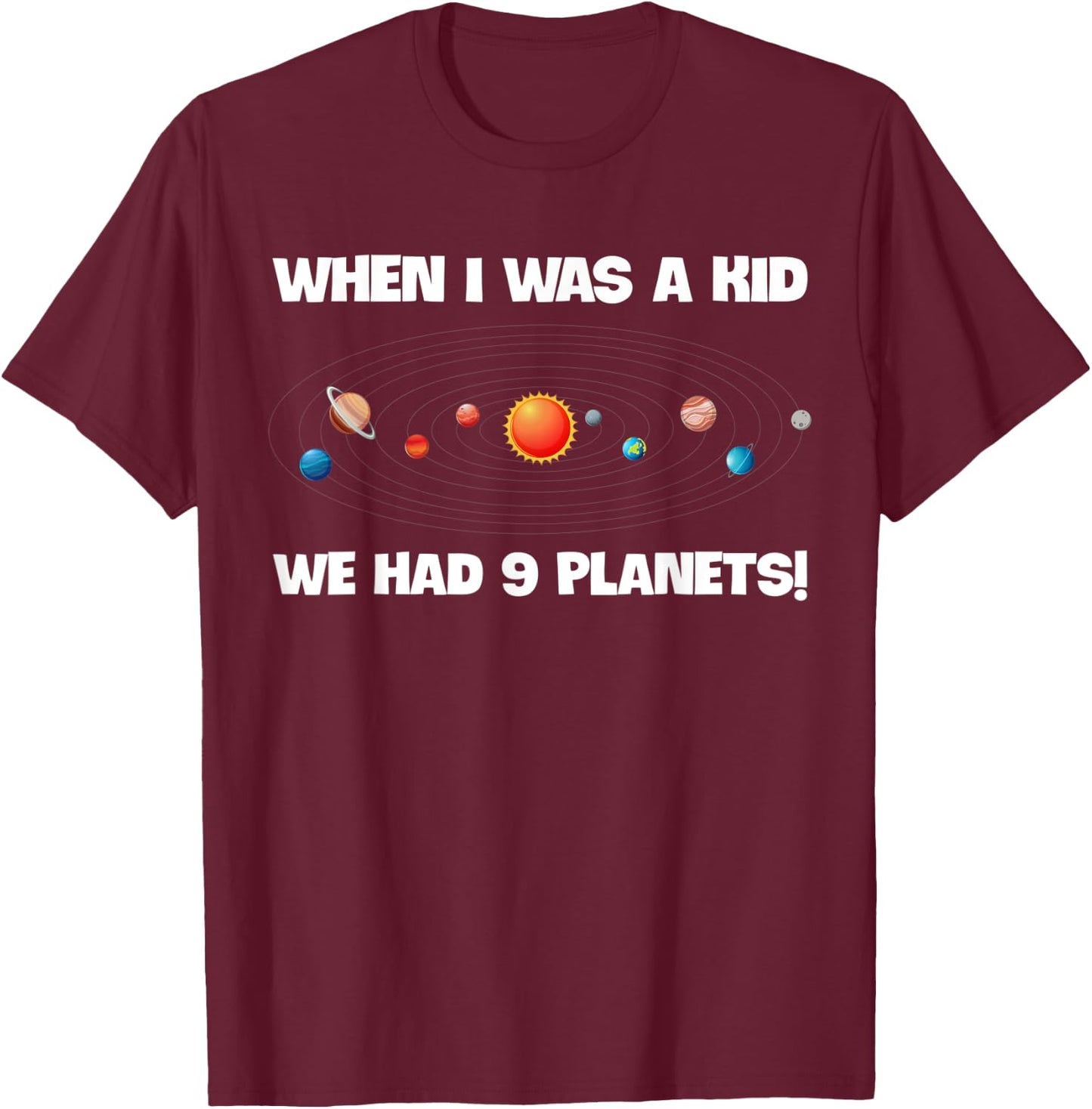 When I Was A Kid We Had 9 Planets Funny Astronomy Space T-Shirt - T-Shirt | Maroon