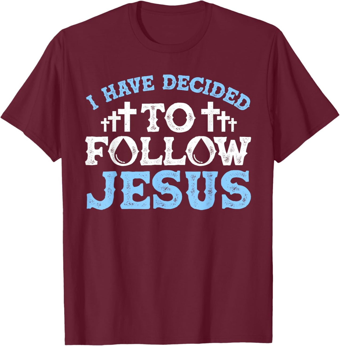 Cute I Have Decided To Follow Jesus Gift Baptism Men Women T-Shirt - T-Shirt | Maroon