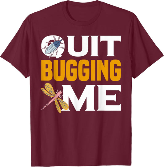 Quit Bugging Me Future Entomologist Insect Collector T-Shirt - T-Shirt | Maroon