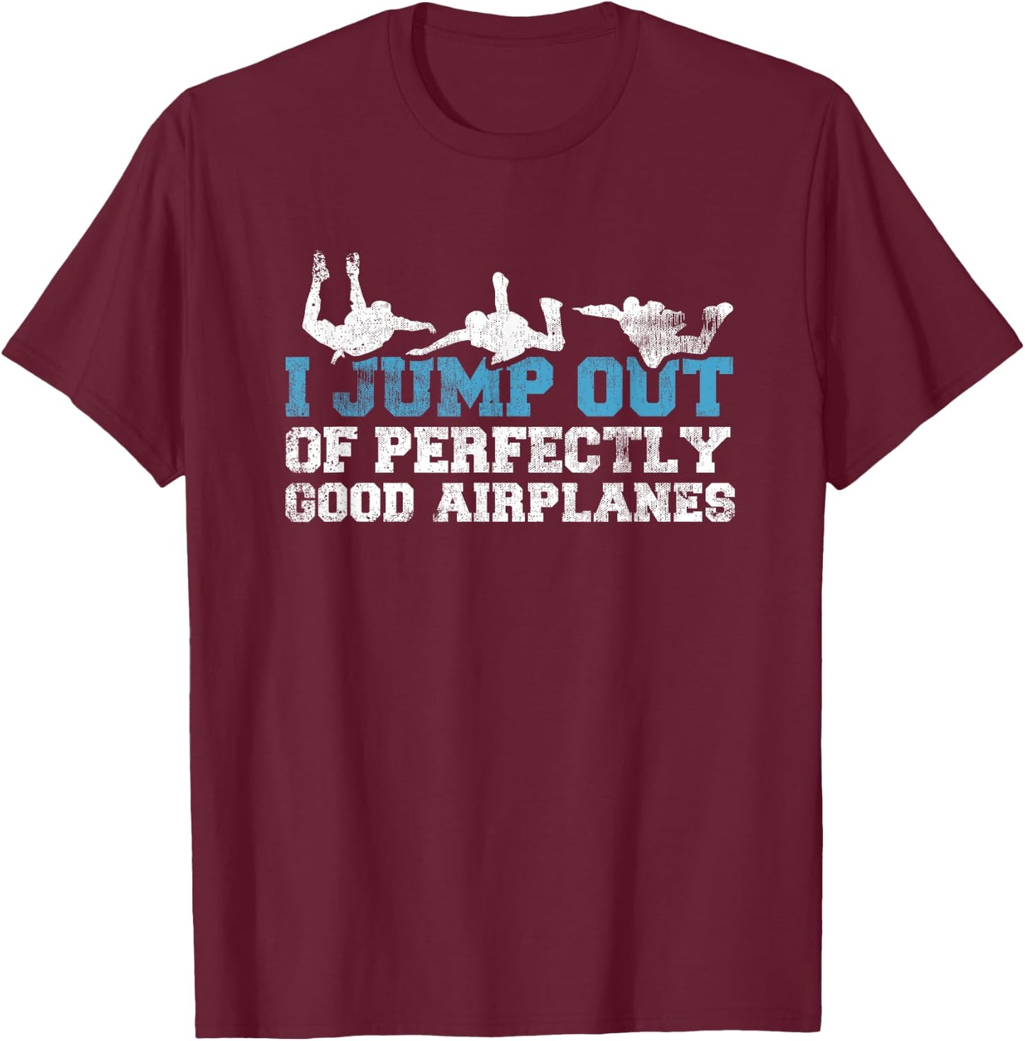 I Jump Out of Perfectly Good Airplanes Funny Skydiver Gift T-Shirt - T-Shirt | Maroon