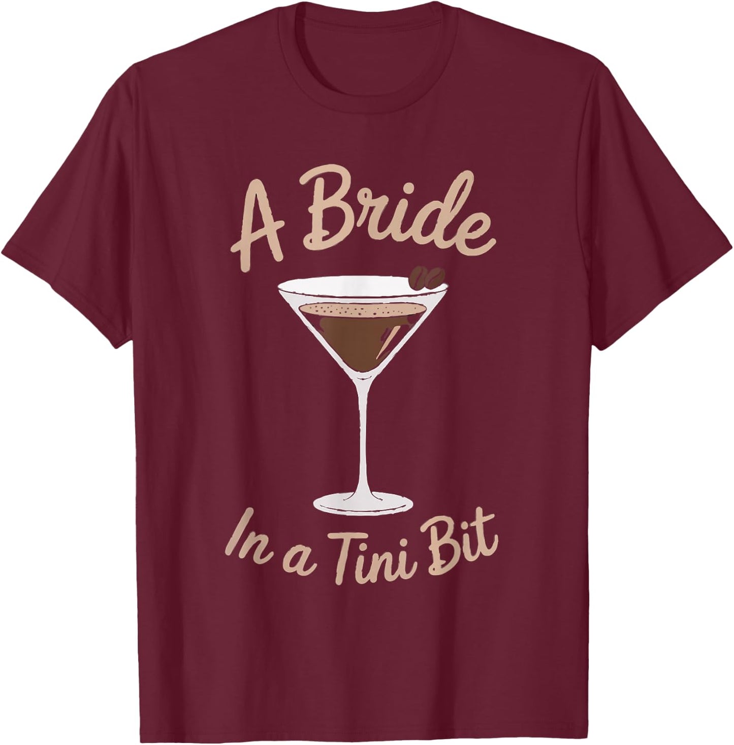 A Bride in a Tini Bit Custom Bride Espresso Martini Themed T-Shirt - T-Shirt | Maroon