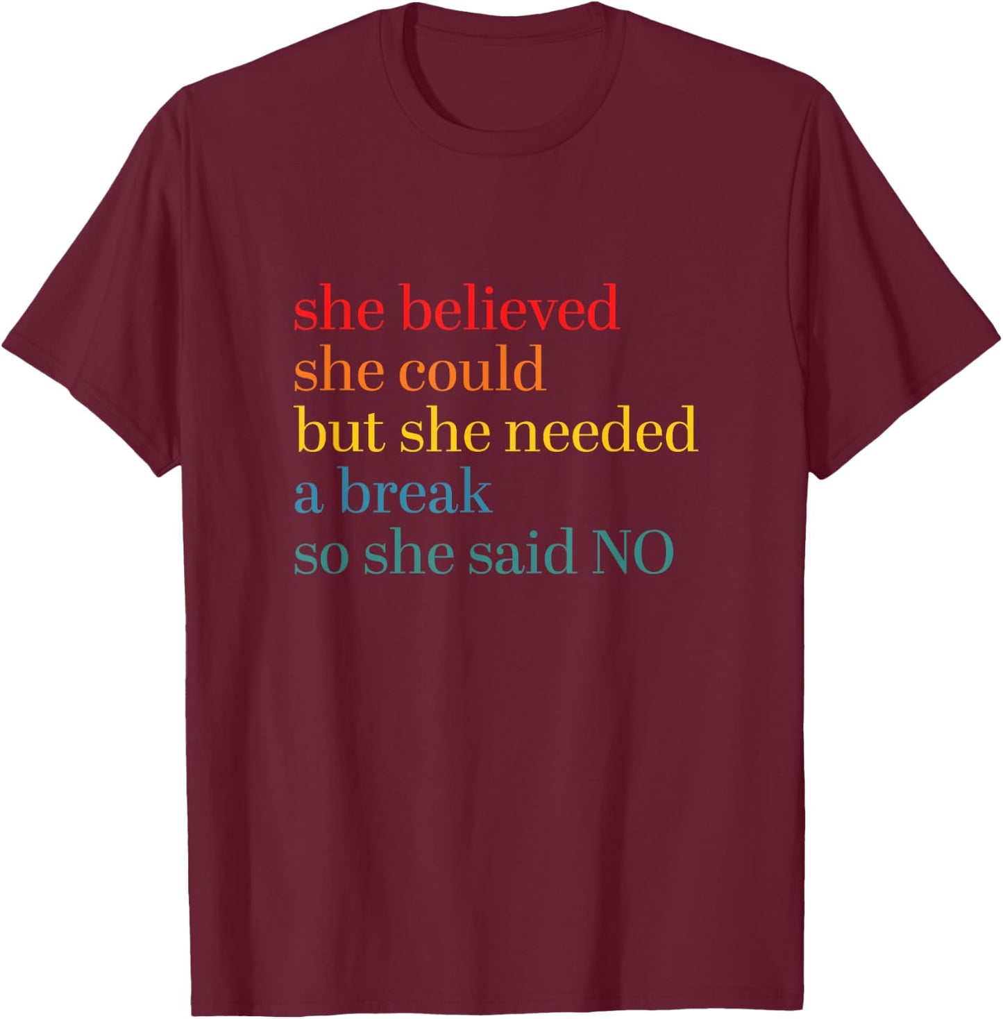 She Believed She Could But She Needed a Break So She Said No T-Shirt - T-Shirt | Maroon