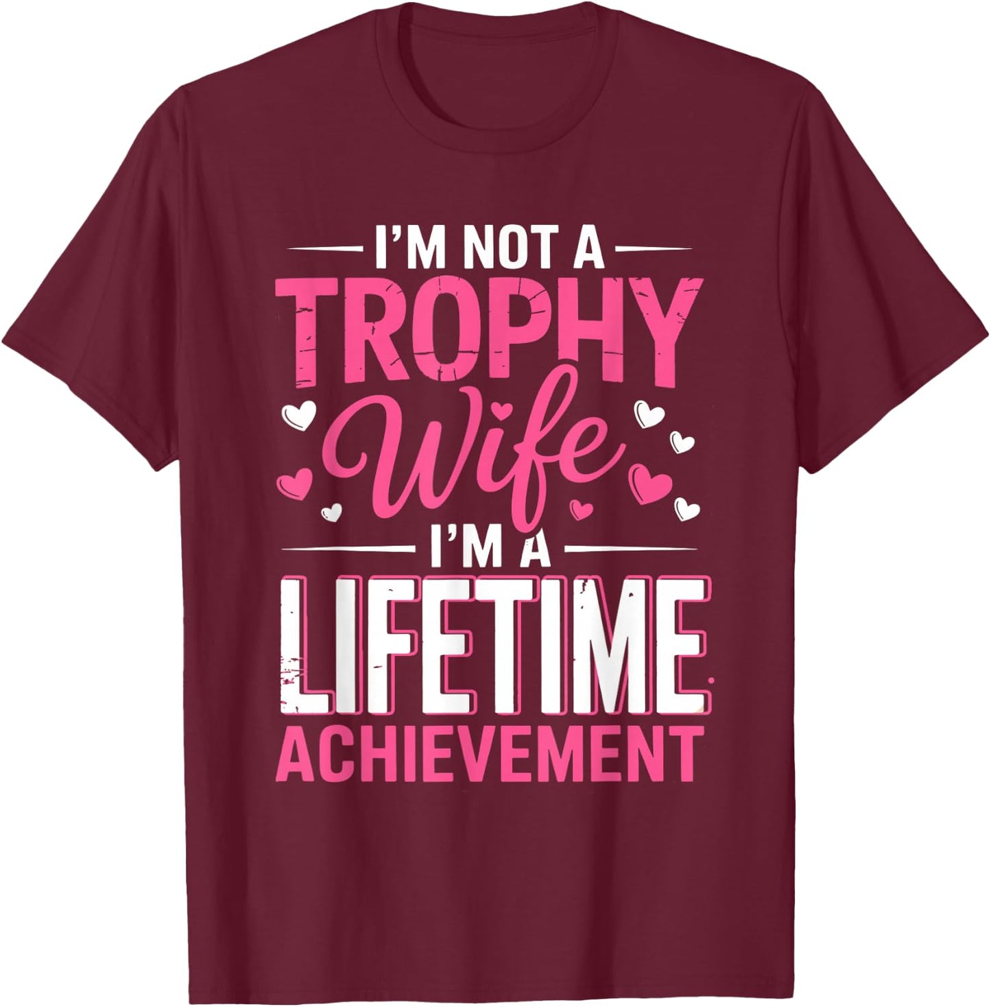 I'm Not a Trophy Wife I'm A Lifetime Achievement Wife Mother T-Shirt - T-Shirt | Maroon