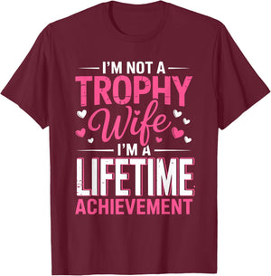 I'm Not a Trophy Wife I'm A Lifetime Achievement Wife Mother T-Shirt - T-Shirt | Maroon
