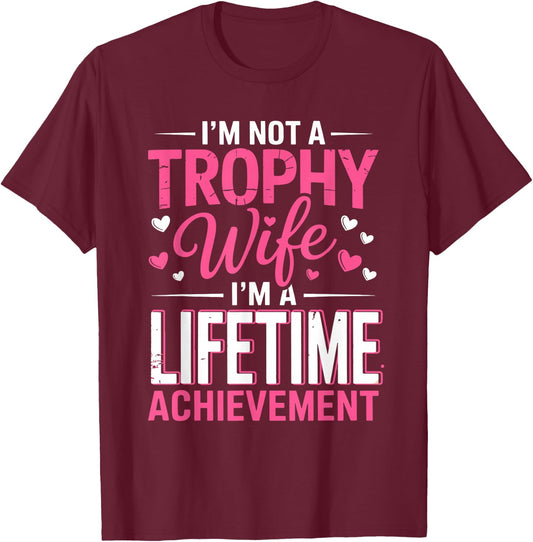 I'm Not a Trophy Wife I'm A Lifetime Achievement Wife Mother T-Shirt - T-Shirt | Maroon