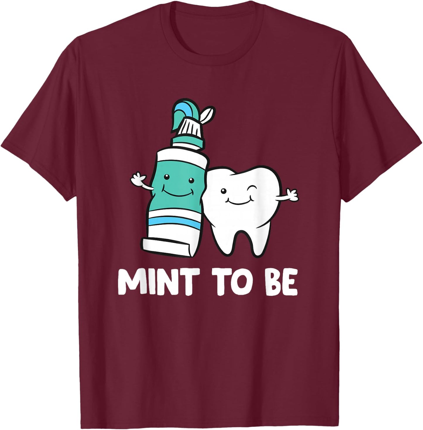 Dentist Hygienist Assistant Tooth Mint to Be Toothpaste T-Shirt - T-Shirt | Maroon