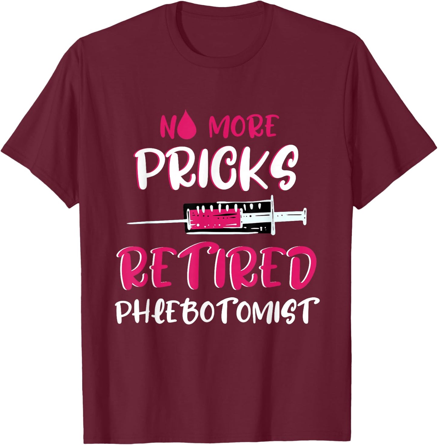 Retired Phlebotomist Medical Nurse Veinpuncture Phlebotomy T-Shirt - T-Shirt | Maroon