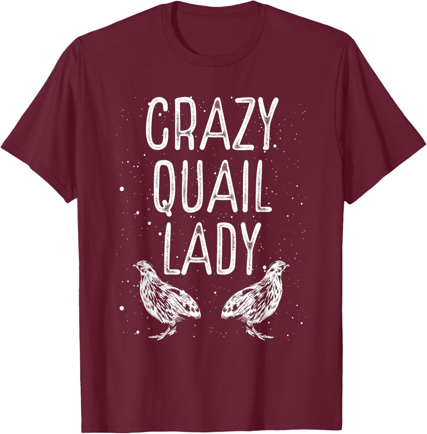 Crazy Quail Lady – Funny Quail Owner Quail Girl Lover T-Shirt - T-Shirt | Maroon