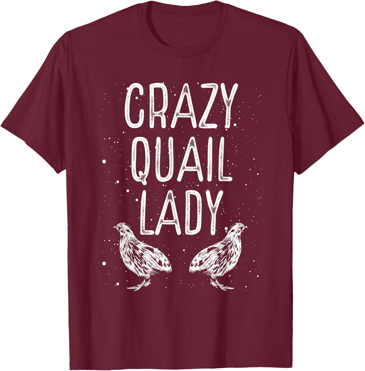 Crazy Quail Lady – Funny Quail Owner Quail Girl Lover T-Shirt - T-Shirt | Maroon