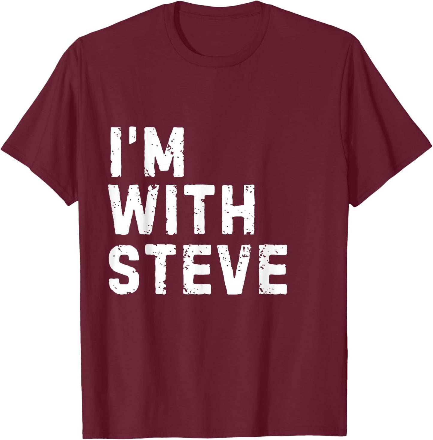 Funny Steve "I'm with Steve" Bachelor Steve Birthday Steve T-Shirt - T-Shirt | Maroon