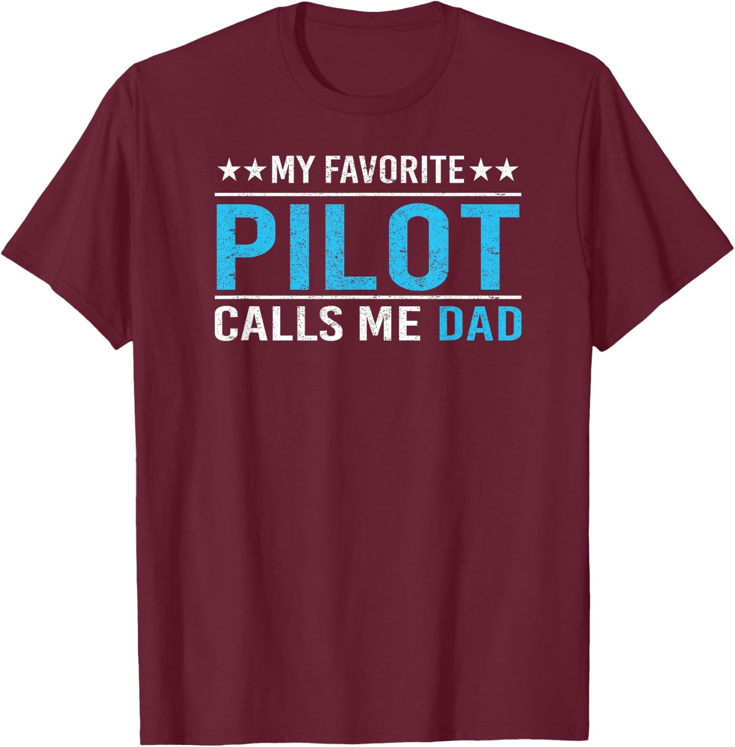 My Favorite Pilot Calls Me Dad T Shirt Pilot Dad Gift T-Shirt - T-Shirt | Maroon