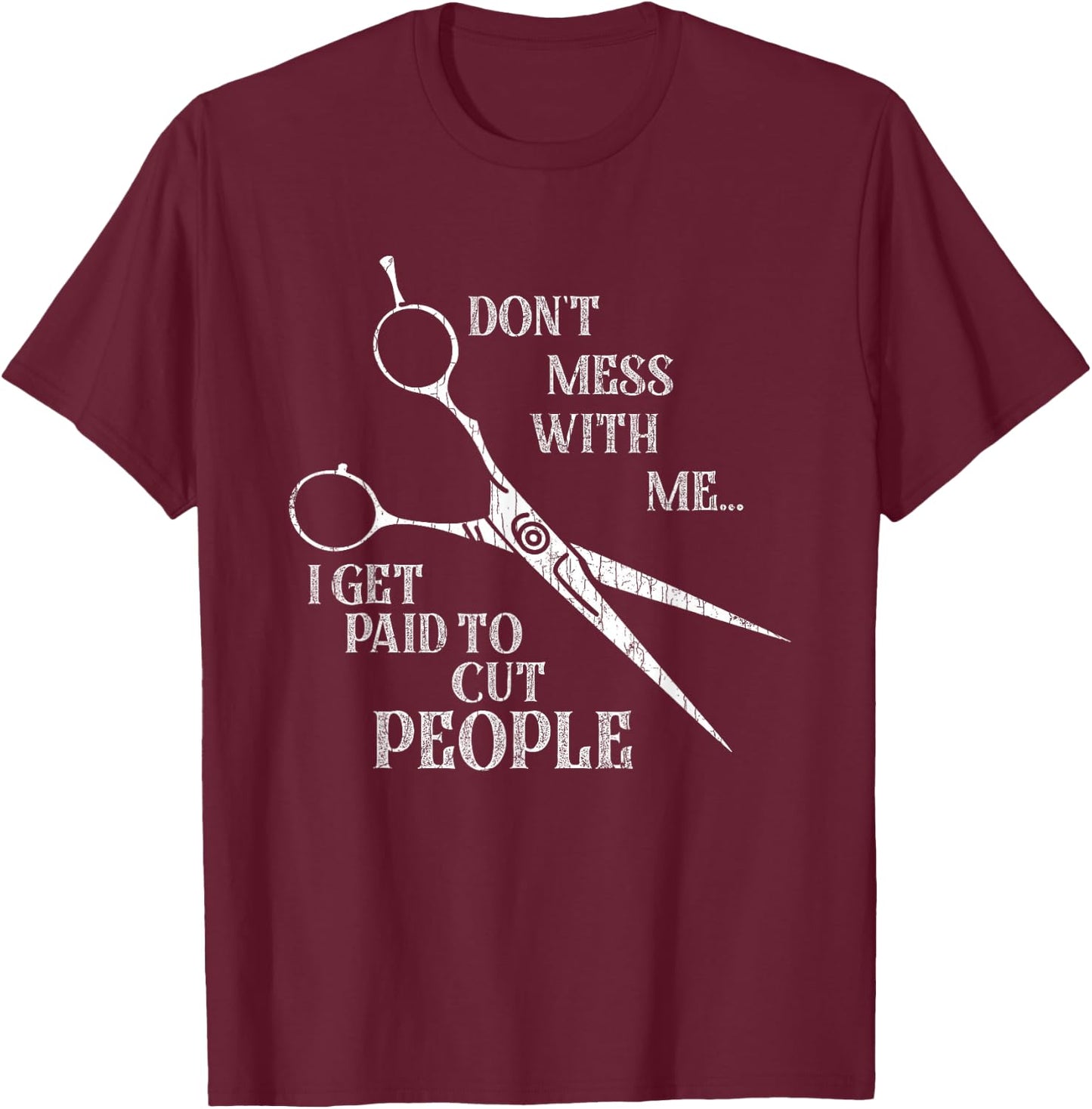 I Get Paid to Cut People Funny Hairdresser Barber Graphic T-Shirt - T-Shirt | Maroon