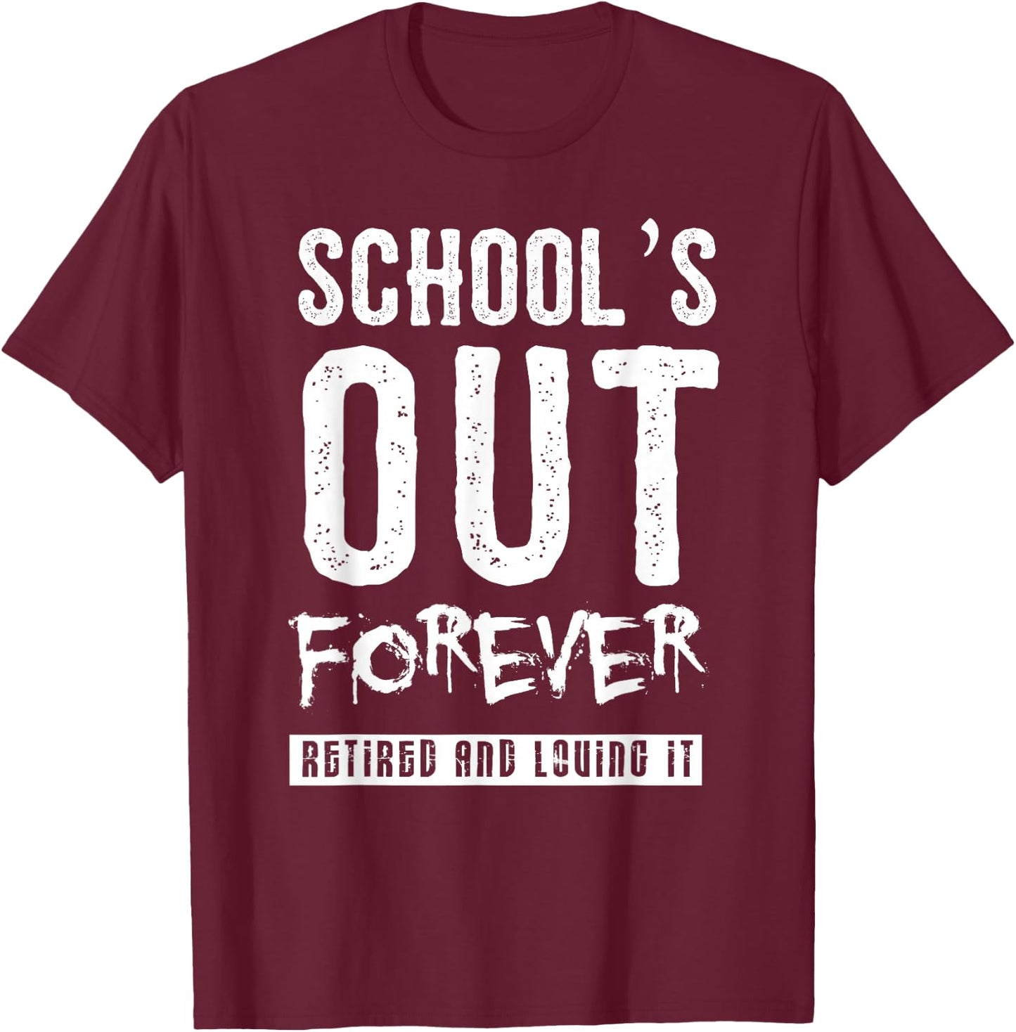 Schools Out Forever Shirt - Funny Teacher Retirement Gift T-Shirt - T-Shirt | Maroon