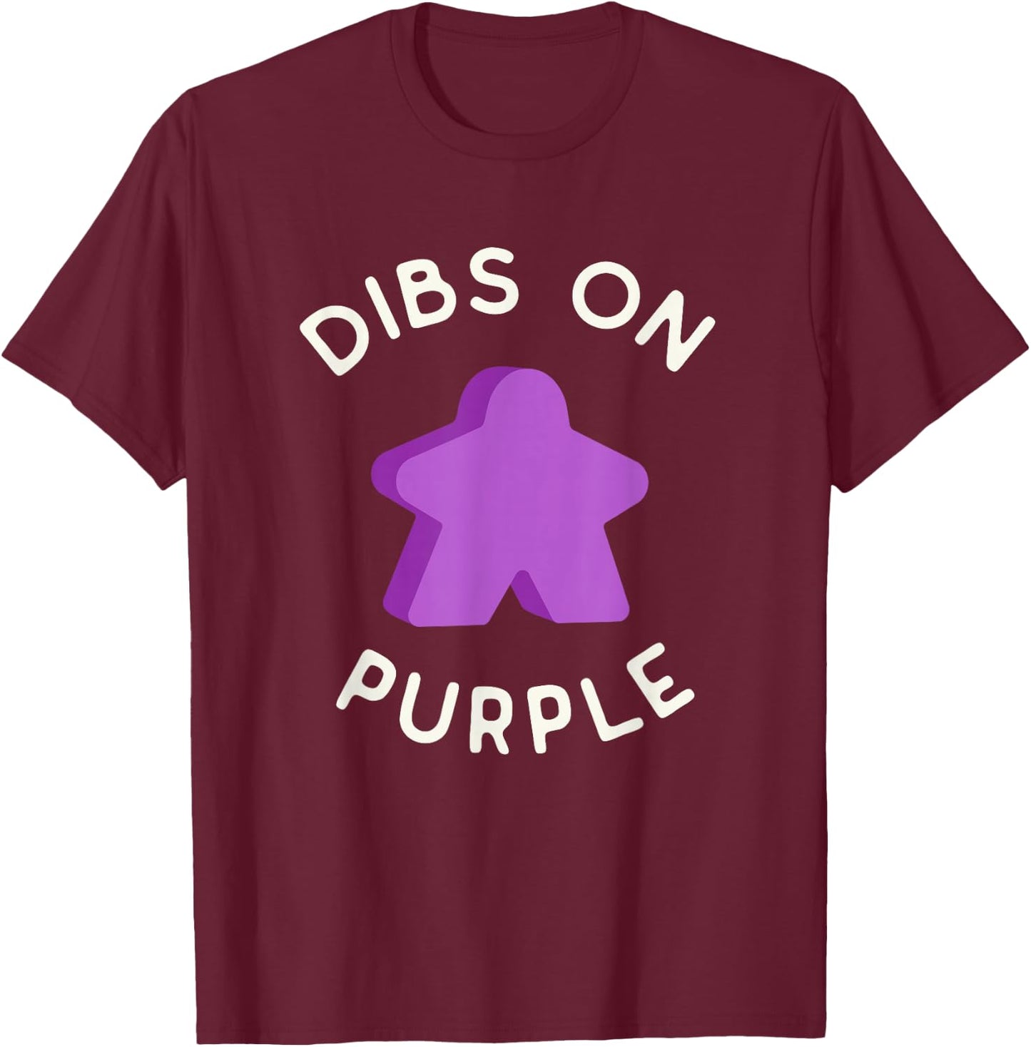 I Call Dibs on the Purple Meeple 'Coz I Always Play Purple! T-Shirt - T-Shirt | Maroon