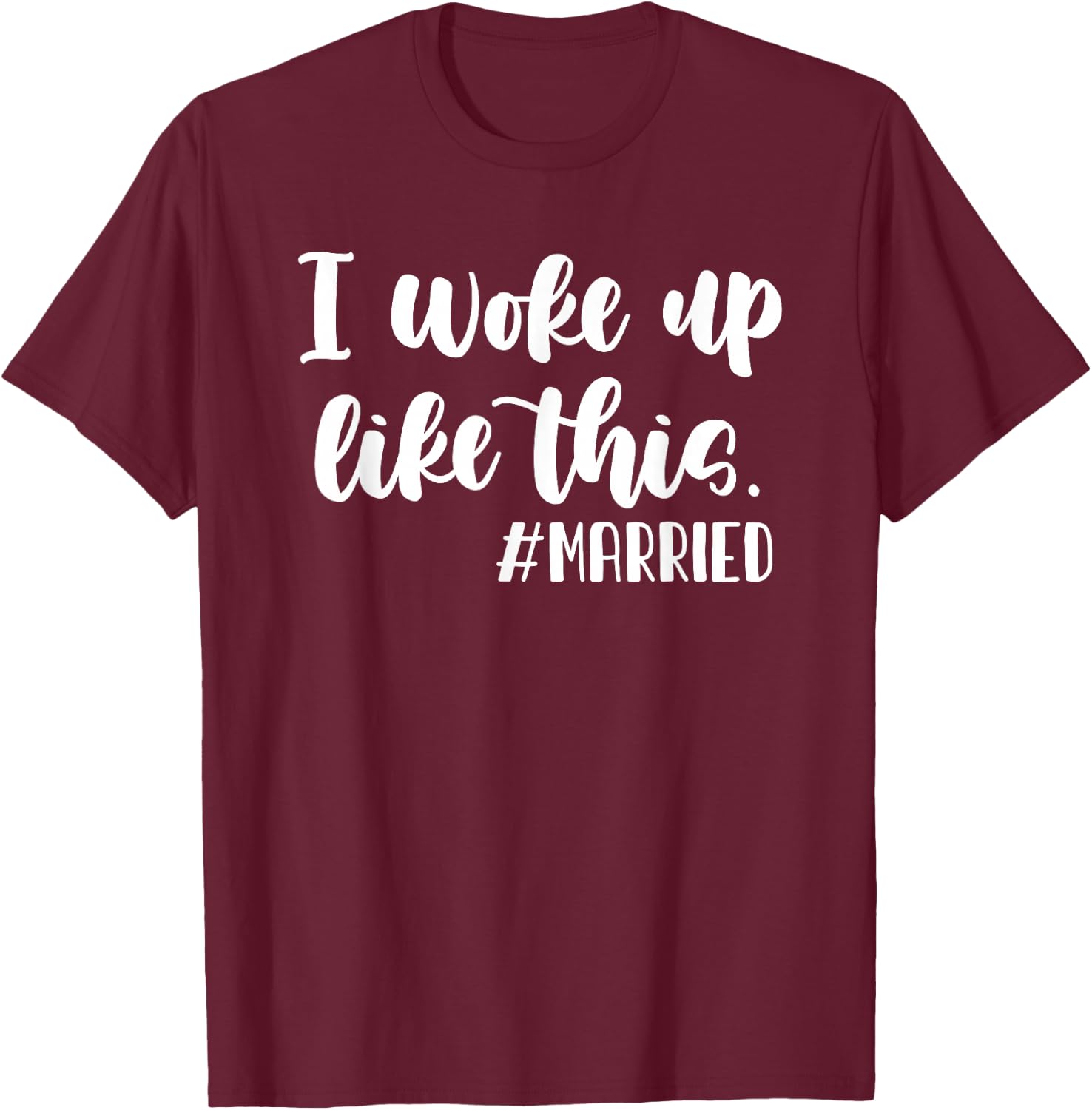 I woke up like this hashtag Married Funny Wedding T-Shirt - T-Shirt | Maroon