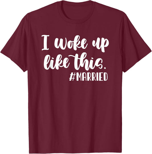 I woke up like this hashtag Married Funny Wedding T-Shirt - T-Shirt | Maroon