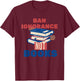 Ban Ignorance Not Books Banned Books Lover Bookworm Reading T-Shirt - T-Shirt | Maroon