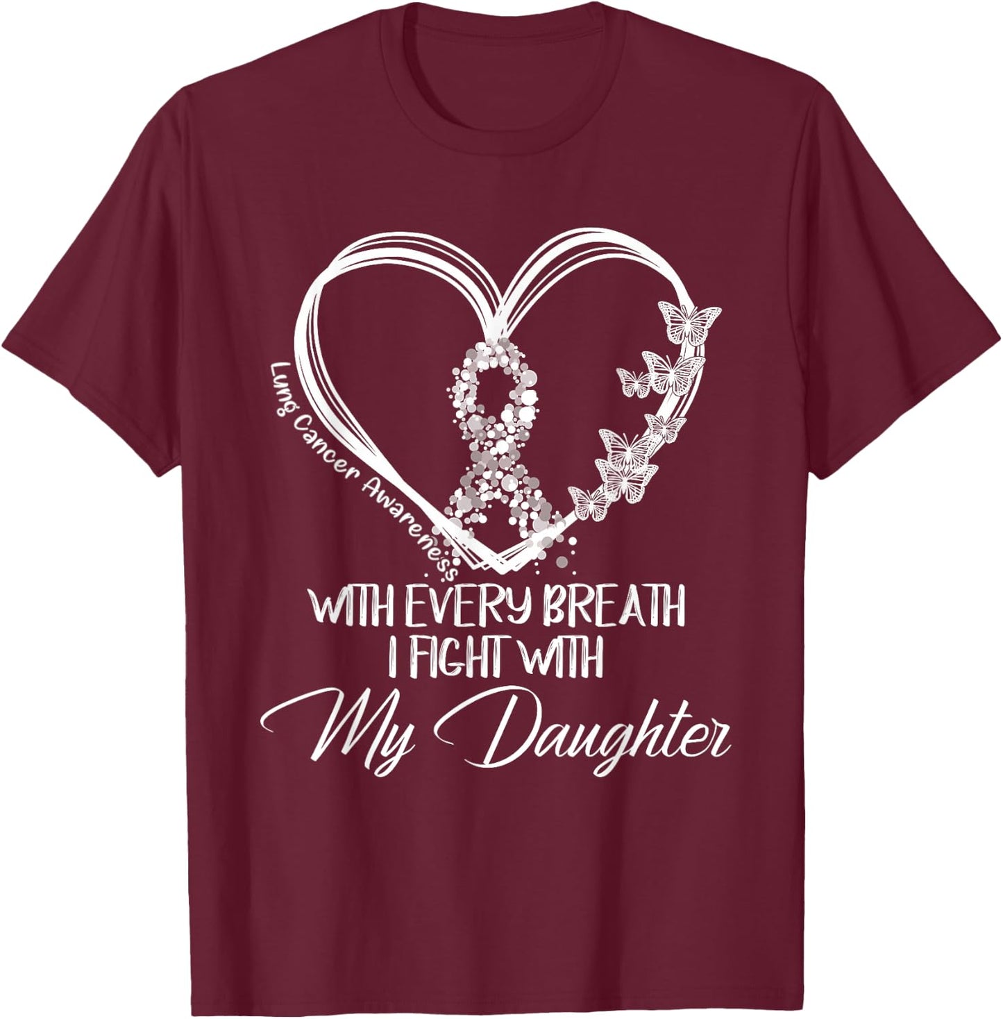 Lung Cancer Awareness Every Breath I Fight With My Daughter T-Shirt - T-Shirt | Maroon